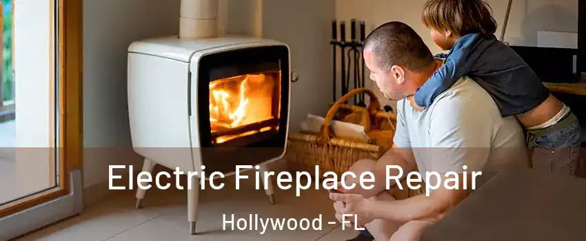 Electric Fireplace Repair Hollywood - FL