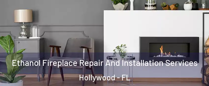  Ethanol Fireplace Repair And Installation Services Hollywood - FL