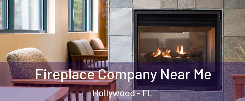  Fireplace Company Near Me Hollywood - FL