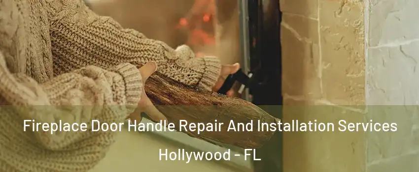  Fireplace Door Handle Repair And Installation Services Hollywood - FL