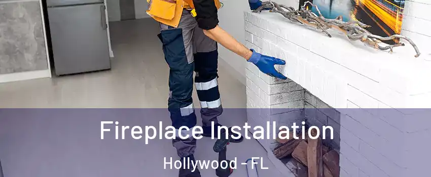  Fireplace Installation Hollywood - FL