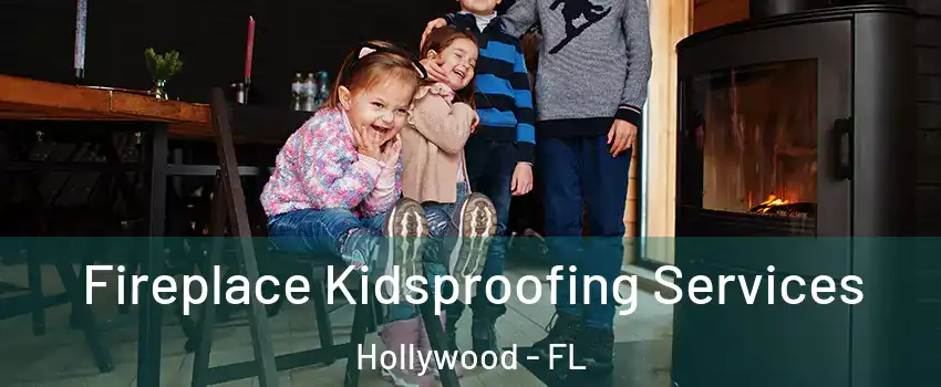  Fireplace Kidsproofing Services Hollywood - FL