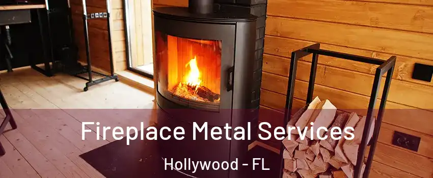 Fireplace Metal Services Hollywood - FL