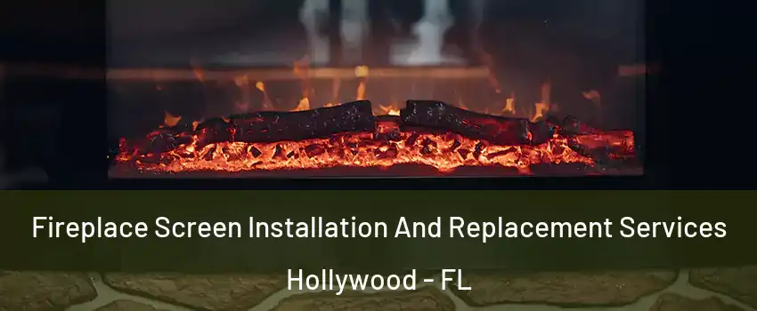  Fireplace Screen Installation And Replacement Services Hollywood - FL