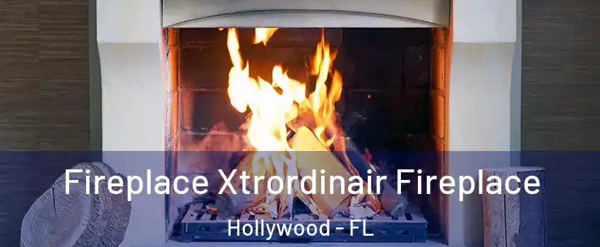  Fireplace Xtrordinair Fireplace Hollywood - FL