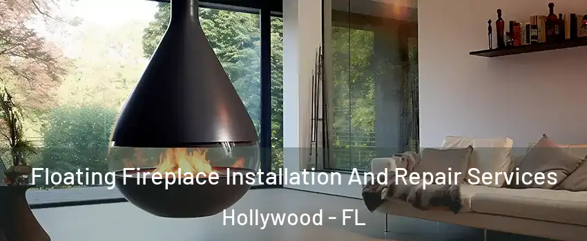 Floating Fireplace Installation And Repair Services Hollywood - FL