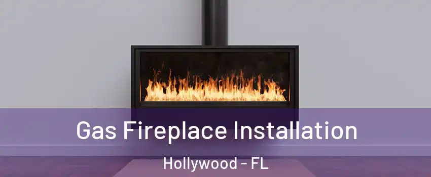  Gas Fireplace Installation Hollywood - FL