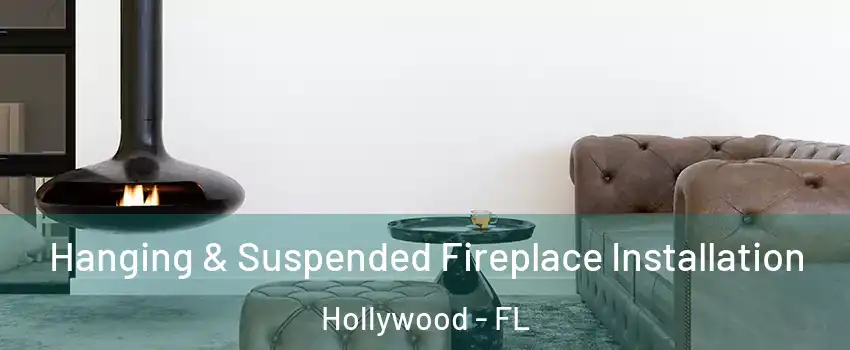  Hanging & Suspended Fireplace Installation Hollywood - FL