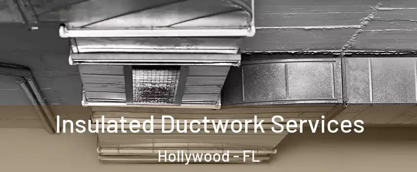  Insulated Ductwork Services Hollywood - FL
