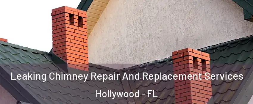  Leaking Chimney Repair And Replacement Services Hollywood - FL