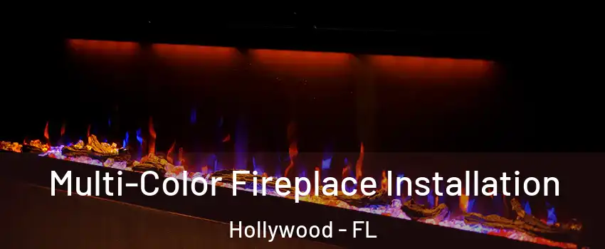  Multi-Color Fireplace Installation Hollywood - FL