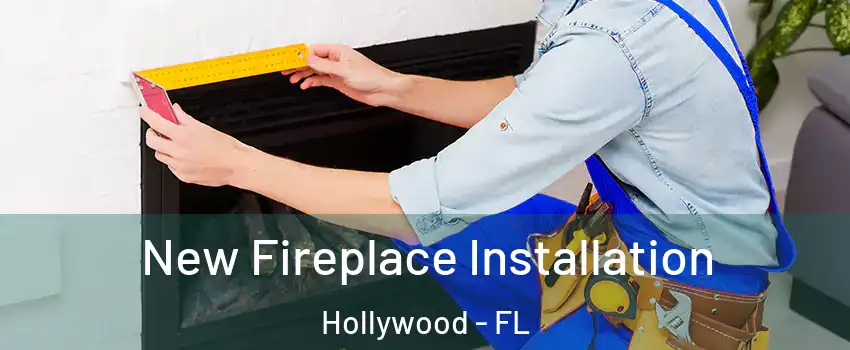  New Fireplace Installation Hollywood - FL