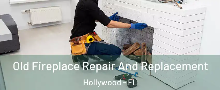  Old Fireplace Repair And Replacement Hollywood - FL