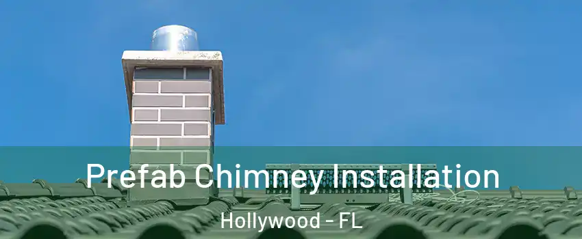  Prefab Chimney Installation Hollywood - FL