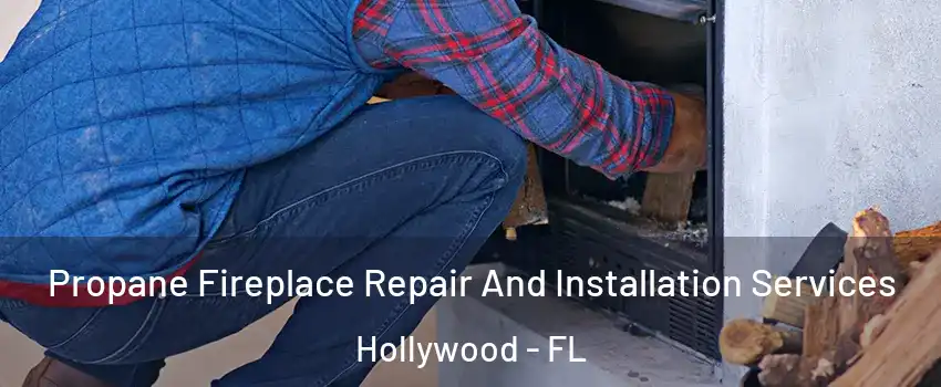  Propane Fireplace Repair And Installation Services Hollywood - FL