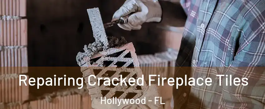  Repairing Cracked Fireplace Tiles Hollywood - FL