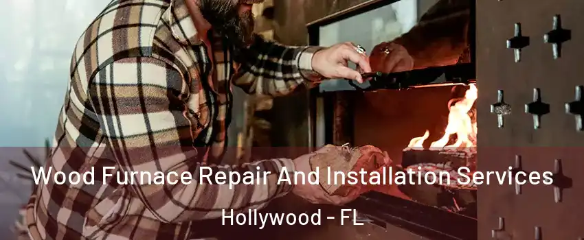  Wood Furnace Repair And Installation Services Hollywood - FL